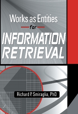 Works as Entities for Information Retrieval - Richard Smiraglia