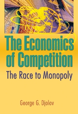 The Economics of Competition - George G Djolov