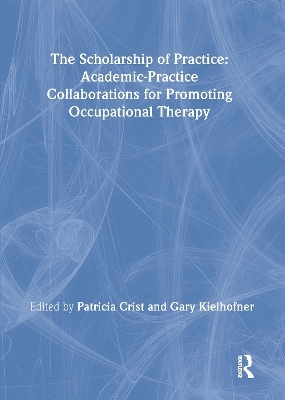 The Scholarship of Practice - Patricia Crist, Gary Kielhofner