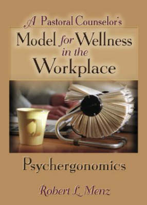 A Pastoral Counselor's Model for Wellness in the Workplace - Robert L Menz, Richard L Dayringer