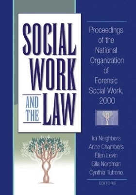 Social Work and the Law - Ira Arthell Neighbors, Anne Chambers, Ellen Levin, Gila Nordman, Cynthia Tutrone
