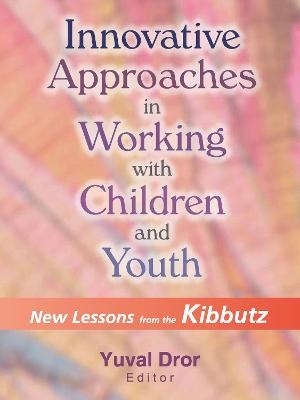 Innovative Approaches in Working with Children and Youth - Yuval Dror