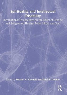 Spirituality and Intellectual Disability - William C Gaventa, David Coulter