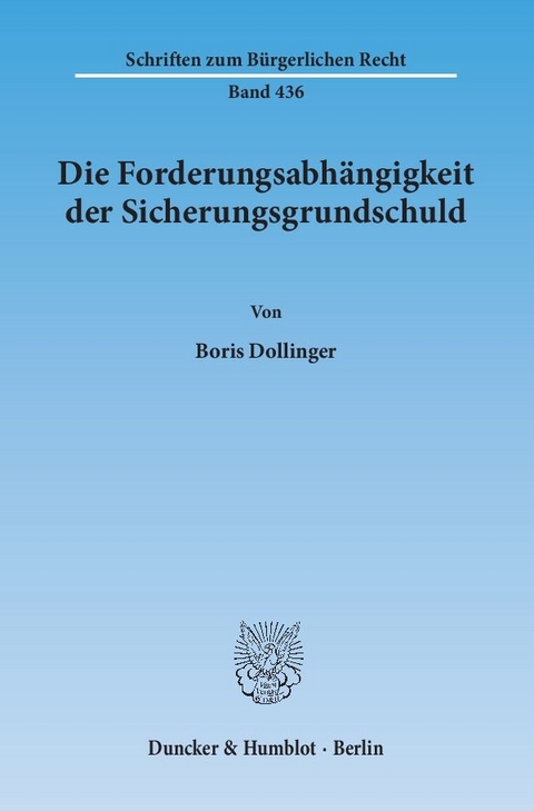 Die Forderungsabh&auml;ngigkeit der Sicherungsgrundschuld. - Boris Dollinger