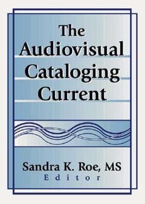 The Audiovisual Cataloging Current - Sandra K. Roe