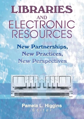 Libraries and Electronic Resources - Pamela Higgins