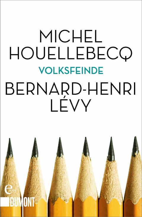 Volksfeinde - Michel Houellebecq, Bernard-Henri L&eacute;vy