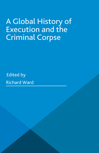 A Global History of Execution and the Criminal Corpse