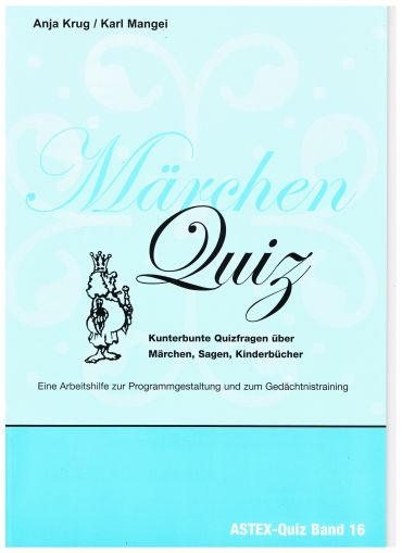 M&auml;rchen Quiz &ndash; Kunterbunte Quizfragen &uuml;ber M&auml;rchen, Sagen, Kinderb&uuml;cher - Anja Krug, Karl Mangei