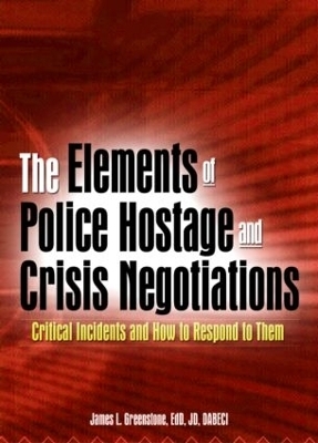 The Elements of Police Hostage and Crisis Negotiations - James L Greenstone