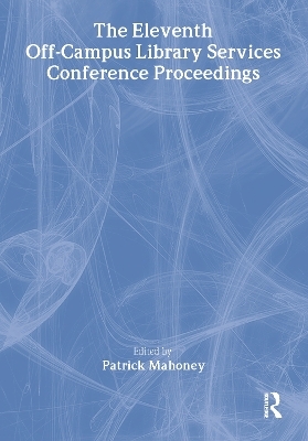 The Eleventh Off-Campus Library Services Conference Proceedings - Patrick Mahoney