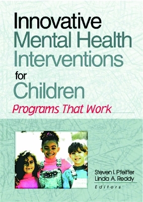 Innovative Mental Health Interventions for Children - Steven I Pfeiffer, Linda A Reddy
