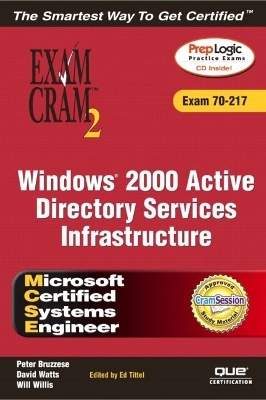 MCSE Windows 2000 Active Directory Services Infrastructure Exam Cram 2 (Exam 70-217) - David Watts, Will Willis, J. Peter Bruzzese, Ed Tittel