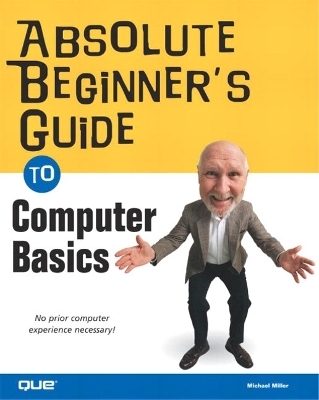 Absolute Beginner's Guide to Computer Basics - Michael Miller