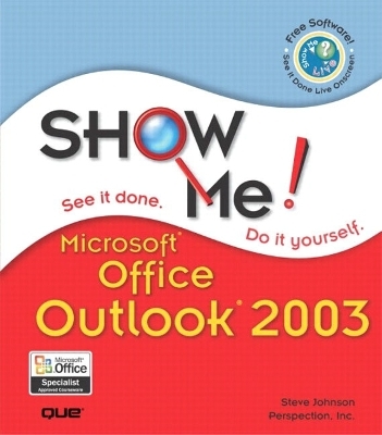 Show Me Microsoft Office Outlook 2003 - Steve Johnson, . Perspection Inc.