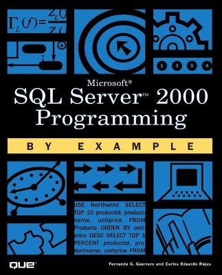 Microsoft SQL Server 2000 Programming by Example - Carlos Rojas, Fernando Guerrero
