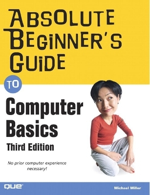 Absolute Beginner's Guide to Computer Basics - Michael Miller