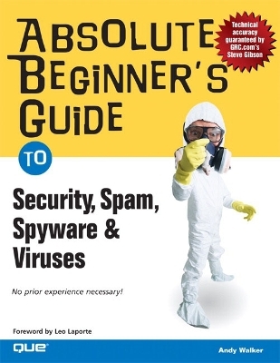 Absolute Beginner's Guide to Security, Spam, Spyware & Viruses - Andy Walker