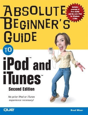 Absolute Beginner's Guide to iPod and iTunes - Brad Miser