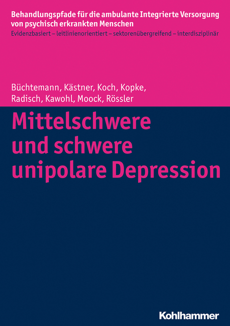 Mittelschwere und schwere unipolare Depression - Dorothea B&uuml;chtemann, Denise K&auml;stner, Christian Koch, Kirsten Kopke, Jeanett Radisch, Wolfram Kawohl, J&ouml;rn Moock, Wulf R&ouml;ssler