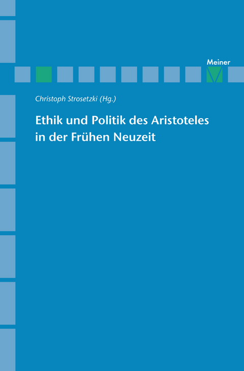 Ethik und Politik des Aristoteles in der Fr&uuml;hen Neuzeit - 