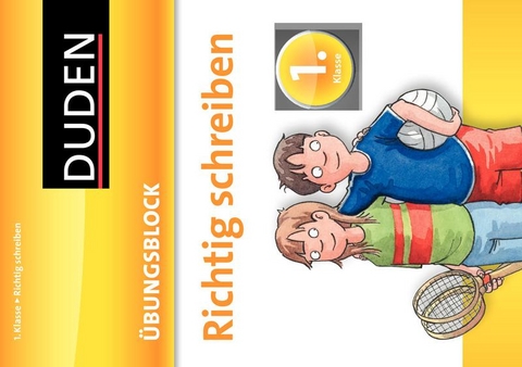 Richtig schreiben - &Uuml;bungsblock 1. Klasse - Ute M&uuml;ller-Wolfangel, Beate Schreiber