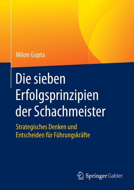 Die sieben Erfolgsprinzipien der Schachmeister - Milon Gupta