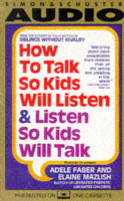 How to Talk So Kids Will Listen and Listen So Kids Will Talk - Adele Faber, Elaine Mazlish