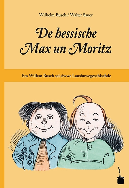 De hessische Max un Moritz. Em Willem Busch sei siwwe Lausbuwegeschischde ins Hessische iwwersetzt - Wilhelm Busch