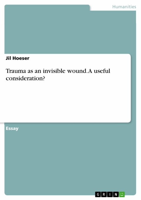 Trauma as an invisible wound. A useful consideration? - Jil Hoeser