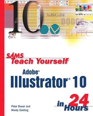 Sams Teach Yourself Adobe Illustrator 10 in 24 Hours - Mordy Golding, Peter Bauer