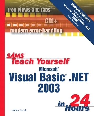 Sams Teach Yourself Microsoft Visual Basic .NET 2003 in 24 Hours Complete Starter Kit - James Foxall