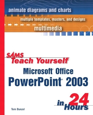Sams Teach Yourself Microsoft Office PowerPoint 2003 in 24 Hours - Tom Bunzel