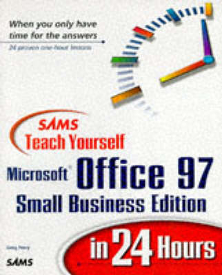 Sams Teach Yourself Microsoft Office 97 Small Business Edition in 24 Hours - Greg M Perry