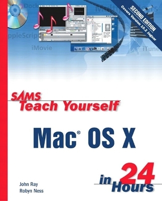 Sams Teach Yourself Mac OS X in 24 Hours - John Ray, Robyn Ness