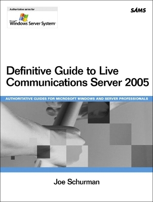 Definitive Guide to Live Communications Server 2005 - Joe Schurman