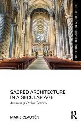 Sacred Architecture in a Secular Age -  Marie Clausen