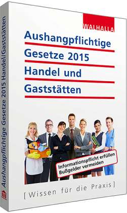 Aushangpflichtige Gesetze 2015 Handel und Gastst&auml;tten -  Walhalla Fachredaktion