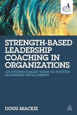 Strength-Based Leadership Coaching in Organizations -  Doug MacKie