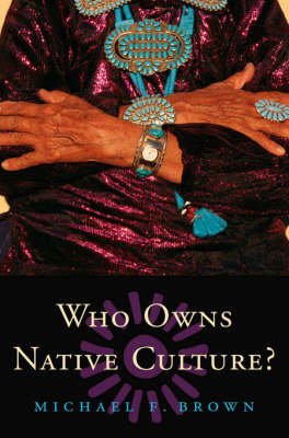 Who Owns Native Culture? - Michael F. Brown