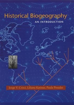 Historical Biogeography - Jorge V. Crisci, Liliana Katinas, Paula Posadas