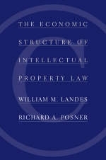 The Economic Structure of Intellectual Property Law - William M. Landes, Richard A. Posner