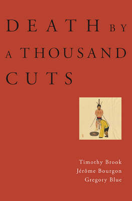 Death by a Thousand Cuts - Timothy Brook, J&eacute;r&ocirc;me Bourgon, Gregory Blue