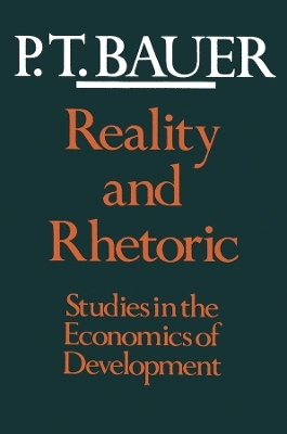 Reality and Rhetoric - Baron Peter Thomas Bauer