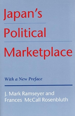 Japan&rsquo;s Political Marketplace - J. Mark Ramseyer, Frances McCall Rosenbluth