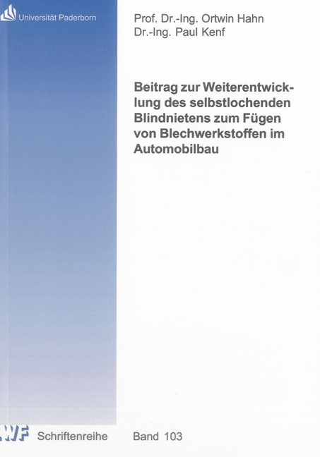 Beitrag zur Weiterentwicklung des selbstlochenden Blindnietens zum F&uuml;gen von Blechwerkstoffen im Automobilbau - Paul Kenf