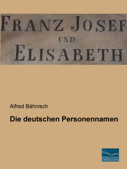 Die deutschen Personennamen - Alfred B&auml;hnisch