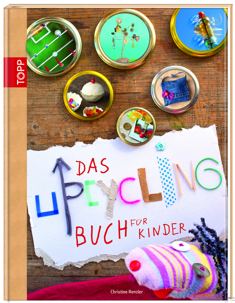 Das Upcycling-Buch f&uuml;r Kinder - Christine Renzler