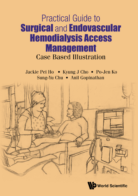 Practical Guide To Surgical And Endovascular Hemodialysis Access Management: Case Based Illustration - Jackie Pei Ho, Kyung Jae Cho, Po-Jen Ko