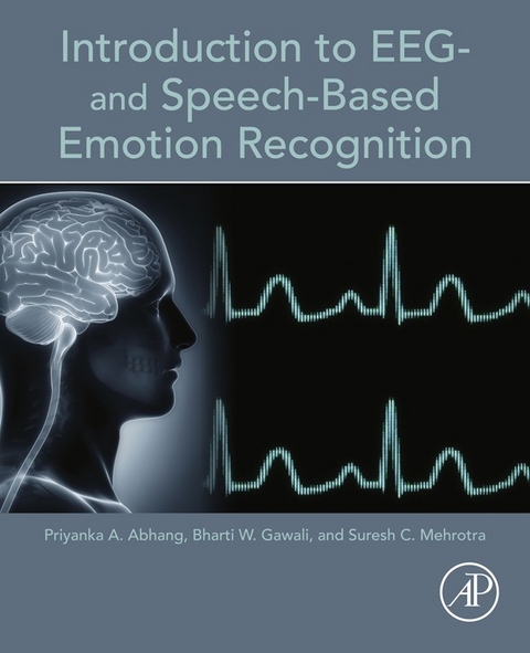 Introduction to EEG- and Speech-Based Emotion Recognition -  Priyanka A. Abhang,  Bharti W. Gawali,  Suresh C. Mehrotra